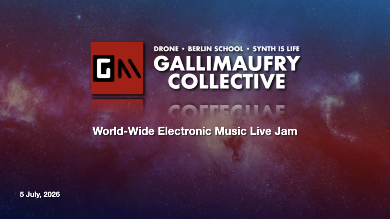 GALLIMAUFRY COLLECTIVE WORLDWIDE LIVE ELECTRONIC MUSIC JAM! July 5, 2026 Edition! 